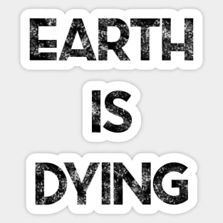 Earth is Dying Sticker